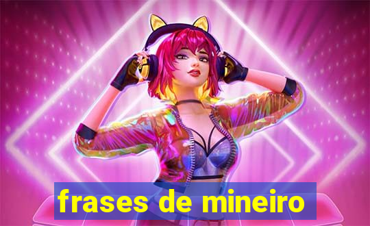 frases de mineiro